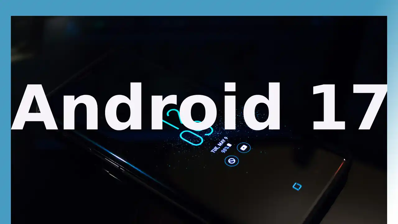 Android 17 Features के साथ नया मोबाइल ऑपरेटिंग सिस्टम अपडेट, नया डेस्कटॉप मोड, बेहतर प्राइवेसी और डिजाइन सुधार